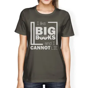 I Like Big Books Cannot Lie Womens Dark Gray Shirt