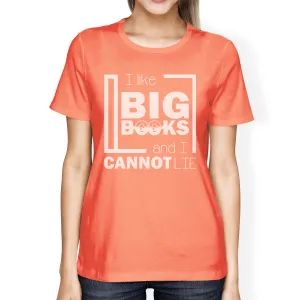 I Like Big Books Cannot Lie Womens Peach Shirt