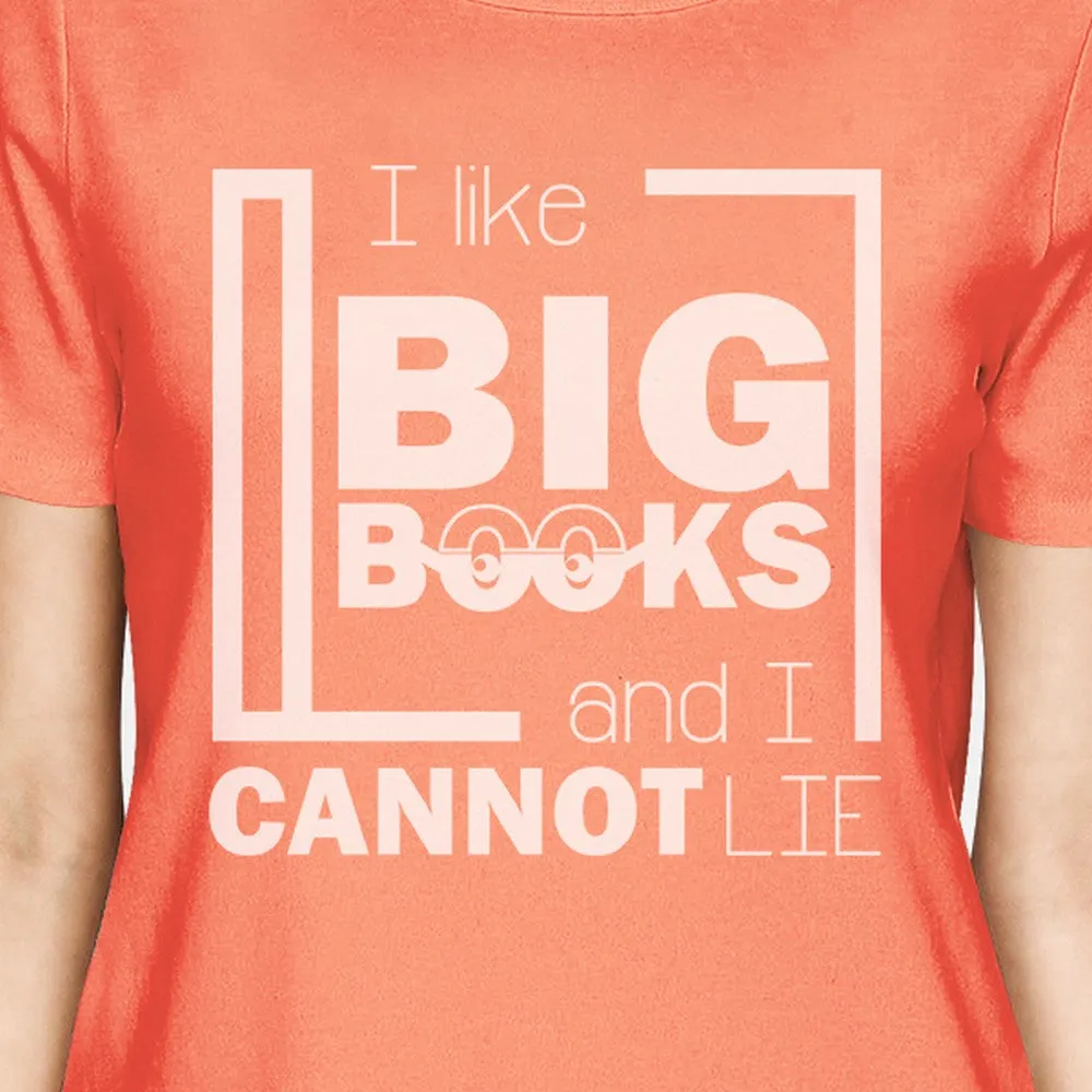 I Like Big Books Cannot Lie Womens Peach Shirt